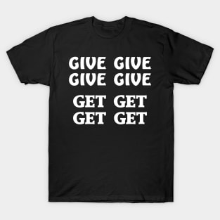 Forgive and forget 4 give and 4 get T-Shirt